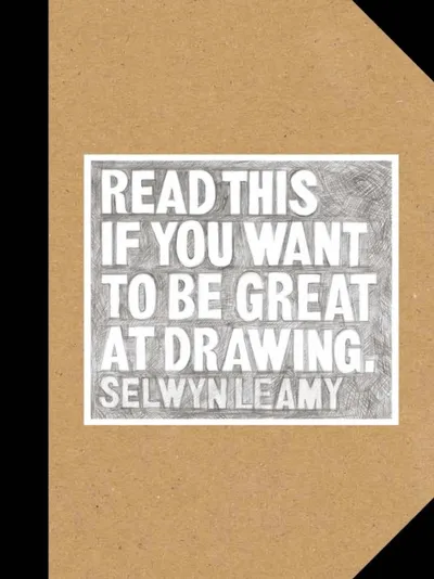 Read This If You Want To Be Great At Drawing - Selwyn Leamy - 1