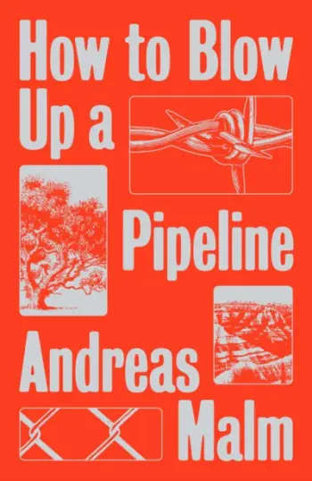 How To Blow Up A Pipeline - Andreas Malm