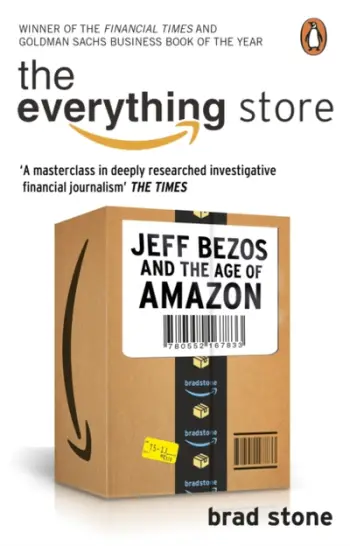 The Everything Store Jeff Bezos And The Age Of Amazon - Brad Stone