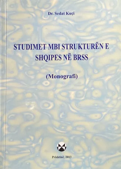 Studimet Mbi Strukturen E Shqipes Ne Brss - Sedat Kuci - 1