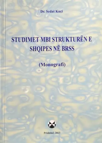 Studimet Mbi Strukturen E Shqipes Ne Brss - Sedat Kuci