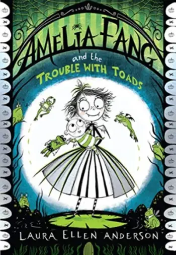 Amelia Fang The Trouble With Toads - Laura Ellen Anderson