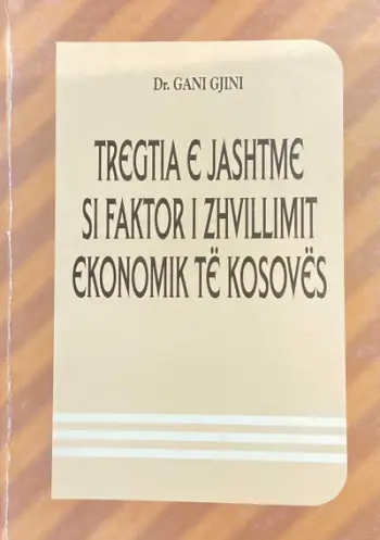 Tregtia E Jashtme Si Faktor I Zhvillimit Ekonomik Te Kosoves - Gani Gjini