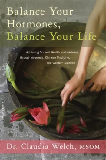 Balance Your Hormones Balance Your Life - Claudia Welch