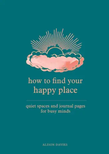 How To Find Your Happy Place - Alison Davies