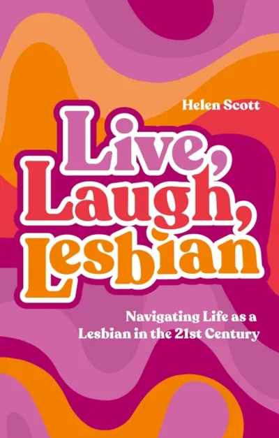 Live Laugh Lesbian - Helen Scott - 1