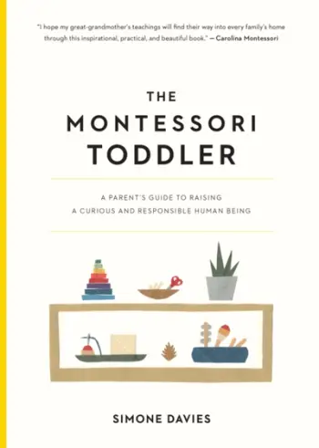 The Montessori Toddler A Parents Guide To Raising A Curious - Simone Daviessimone Davis