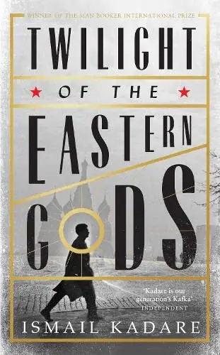 Twilight Of The Eastern Gods - Ismail Kadare