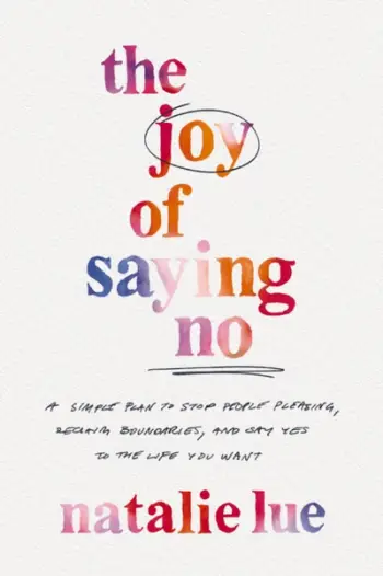 Joy Of Saying No A Simple Plan To Stop P - Natalie Lue