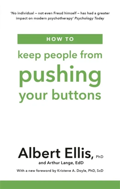 How To Keep People From Pushing Your Buttons - Albert Ellis - 1