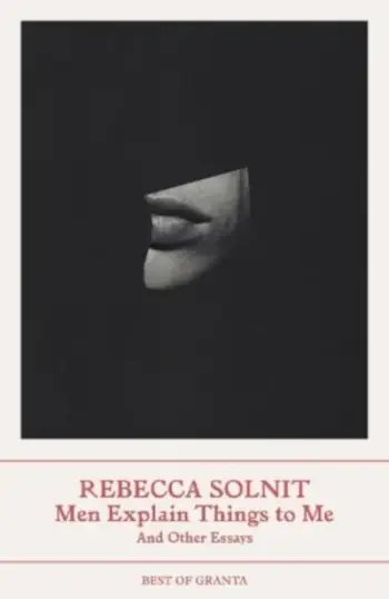 Men Explain Things To Me - Rebecca Solnit