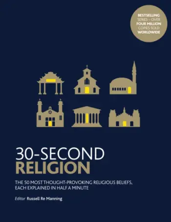 30 Second Religion The 50 Most Thought Provoking Religious Beli - Richard Bartholomew