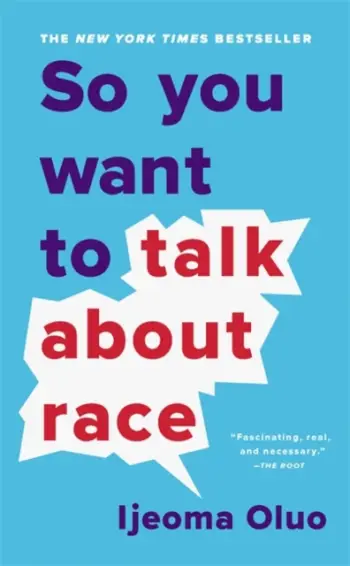 So You Want To Talk About Race - Ijeoma Oluo