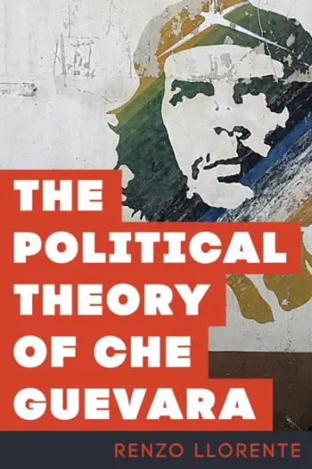 Political Theory Of Che Guevara - Renzo Llorente