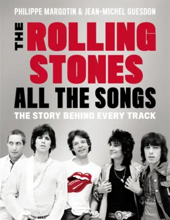 The Rolling Stones All The Songs The Story Behind Every Track - Philippe Margotin