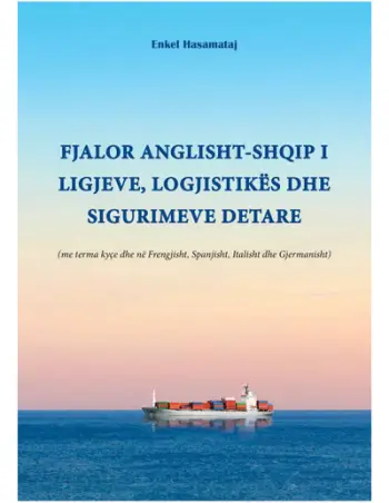 Fjalor Anglisht-shqip I Ligjeve, Logjistikes Dhe Sigurimeve Detare - Enkel Hasamataj
