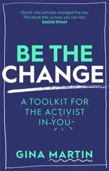 Be The Change A Toolkit For The Activist In You - Gina Martin