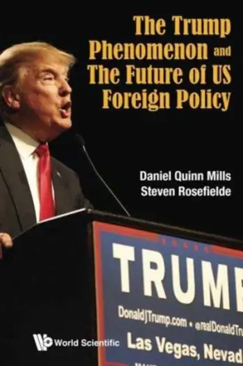 The Trump Phenomenon And The Future Of Us Foreign Policy - Daniel Quinn Mills