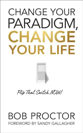 Change Your Paradigm Change - Bob Proctor