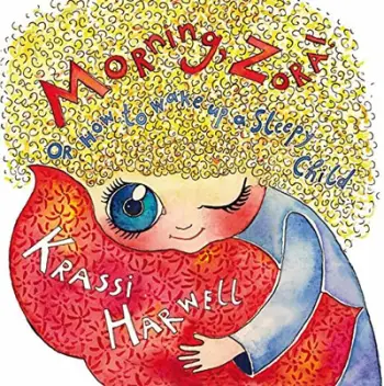Morning Zora Or How To Wake Up A Sleepy Child - Krassi Harwell