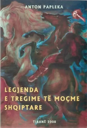 Legjenda E Tregime Te Mocme Shqiptare - ANTON PAPLEKA