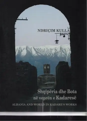 Shqiperia Dhe Bota Ne Vepren E Kadarese - Ndricim Kulla