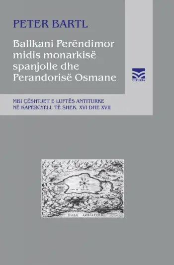 Ballkani Perendimor Midis Monarkise Spanjolle Dhe Perandorise Osmane - Peter Barlt