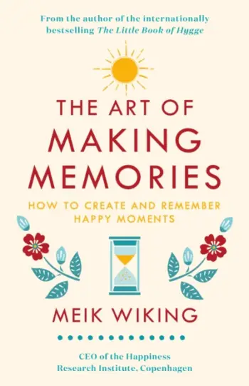 The Art Of Making Memories - Meik Wiking
