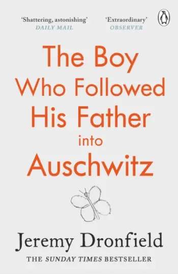 The Boy Who Followed His Father Into Auschwitz - Jeremy Dronfield