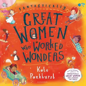 Fantastically Great Women/worked Wonders - Kate Pankhurst