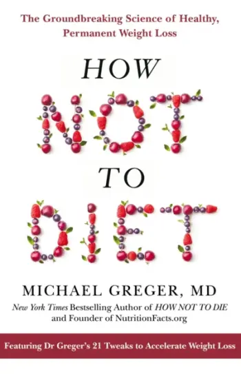 How Not To Diet - Michael Greger Md