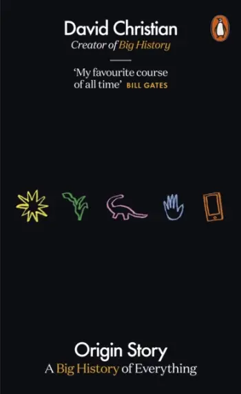 Origin Story A Big History Of Everything - David Christian