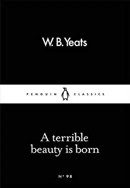A Terrible Beauty Is Born - W B Yeats