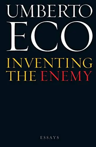 Inventing the Enemy Essays - Umberto Eco