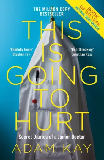 This Is Going To Hurt Secret Diaries Of A Junior Doctor - Adam Kay
