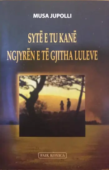 Syte E Tu Kane Ngjyren E Te Gjitha Luleve - Musa Jupolli