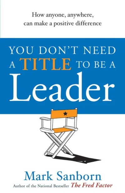 You Dont Need A Title To Be - Mark Sanborn - 1