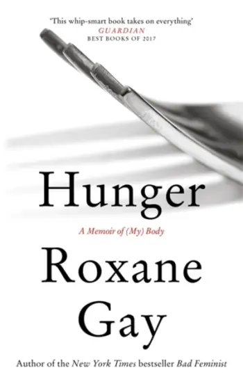 Hunger A Memoir Of My Body - Roxane Gay