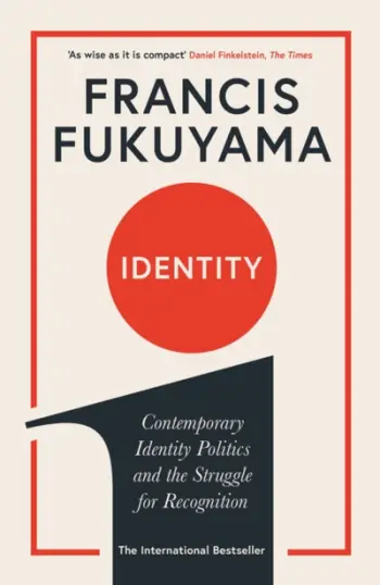 Identity Contemporary Identity Politics And The Struggle For Re - Francis Fukuyama