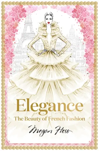 Elegance The Beauty Of French Fashion - Megan Hess