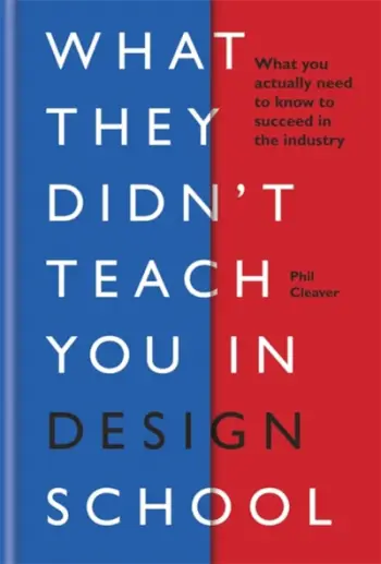 What They Didnt Teach You In Design - Phil Cleaver