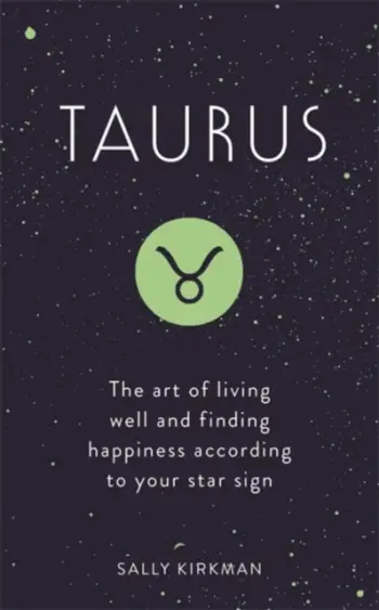 Taurus The Art Of Living Well And Finding Happiness - Sally Kirkman