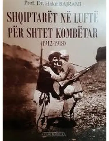Shqiptaret Ne Lufte Per Shtet Kombetar - Hakif Bajrami