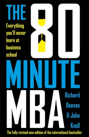 The 80 Minute Mba Everything You'll Never Learn At Business Sch - Richard Reeves