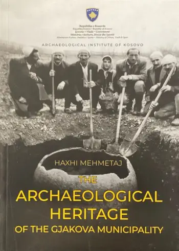 The Archaeological Heritage Of The Gjakova Municipality - Haxhi Mehmetaj