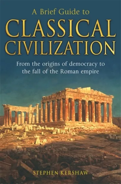 A Brief Guide To Classical Civilization - Stephen P Kershaw - 1