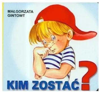 Libër për fëmijë Małgorzata Gintowt Kim zostać, ilustrime me ngjyra, edukativ