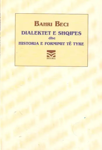 Dialektet E Shqipes Dhe Historia E Formimit Te Tyre - Bahri Beci