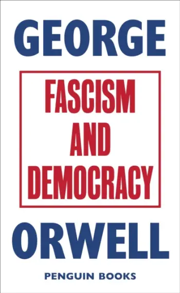 Fascism And Democracy - George Orwell