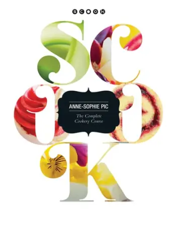 Scook The Complete Cookery Guide - Anne Sophie Pic